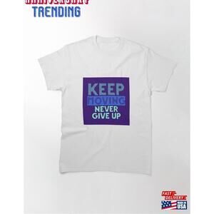 Keep Moving Never Give Up Classic Tshirt